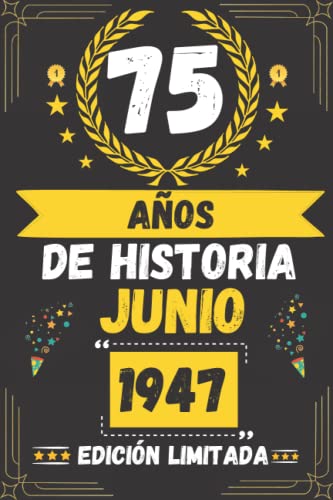 CUADERNO, 75 AÑOS DE HISTORIA JUNIO 1947 EDICIÓN LIMITADA: Regalo de 75 cumpleaños para mujeres y hombres, ideas de 75 cumpleaños... un cumpleaños... ... regalo de 75 cumpleaños para él/ella.