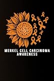 Merkel Cell Carcinoma Awareness Notebook with sunflower ribbon: Merkel Cell Carcinoma Journal Notebook (6x9), Perfect gift Merkel Cell Carcinoma Awareness