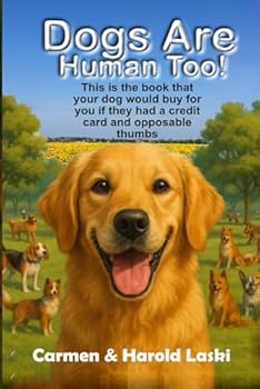 Paperback Dogs are Human Too: This is the book your dog would buy for you if they had a credit card and an opposable thumb Book