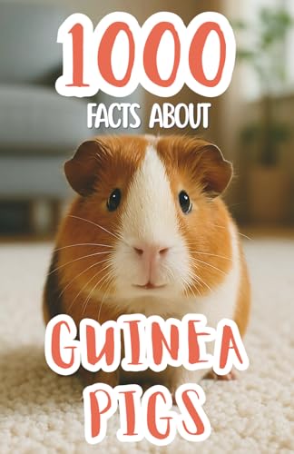 1000 Facts About Guinea Pigs For Kids: Amazing Discoveries, Fun Pet Care Tips, and Unique Insights Into Small Animal Breeds, Sou