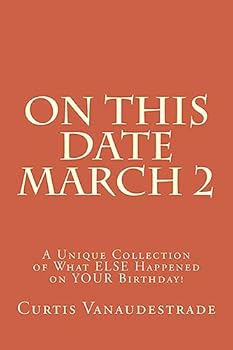 Paperback On This Date March 2: A Unique Collection of What ELSE Happened on YOUR Birthday! Book