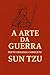 A ARTE DA GUERRA (Texto Original Completo - Tradução 2025) : E Como Aplicá-la ao Mundo dos Negócios (Trilogia Mestres da Estratégia: Da Guerra ao Governo)