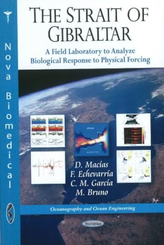 The Strait of Gibraltar: A Field Laboratory to Analyze Biological Response to Physical Forcing (Oceanography and Ocean Engineering)