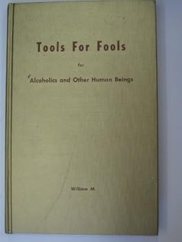 Hardcover Tools for Fools for Alcoholics and Other Human Beings Book