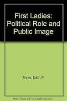 First Ladies: Political Role and Public Image 0929847067 Book Cover
