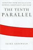 The Tenth Parallel: Dispatches From The Fault Line Between Christianity And Islam