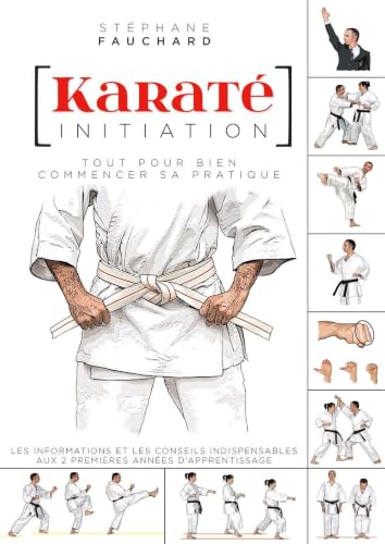 Karaté - Initiation: Tout pour bien commencer sa...