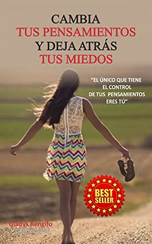 CAMBIA TUS PENSAMIENTOS Y DEJA ATRÁS TUS MIEDOS: El único que tiene el control de tus pensamien...