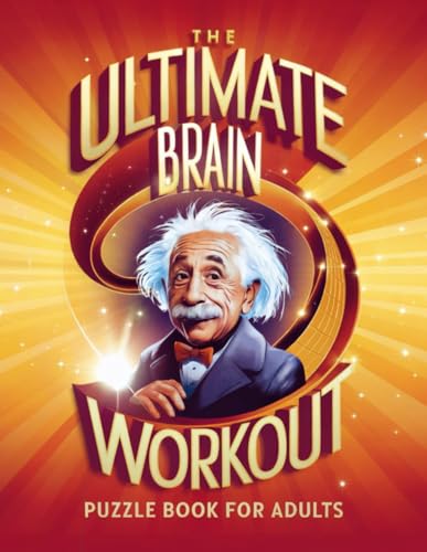 The Ultimate Brain Workout Puzzle Book for Adults: Word Searches, Sudoku, Mazes, Crosswords, Logic Puzzles and Much More!