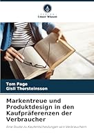 Markentreue und Produktdesign in den Kaufpräferenzen der Verbraucher: Eine Studie zu Kaufentscheidungen von Verbrauchern (German Edition) 6208779154 Book Cover