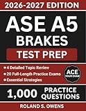 ASE A5 Brakes Test Prep: Complete Study Guide with 1,000 Practice Questions, Essential Strategies and Answer Explanations to Pass the Certification Exam (ASE Test Preparation)