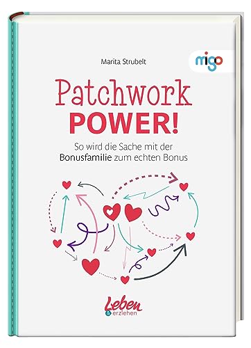 Patchwork Power!: So wird die Sache mit der Bonusfamilie zum echten Bonus. Moderner und praktischer Ratgeber mit Lösungen und Strategien für den ... (Die 'Leben & erziehen'-(Familien)Ratgeber)