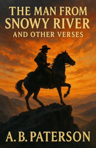 The Man from Snowy River and Other Verses: An Australian Classic — Annotated & Introduced