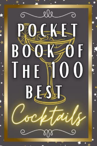 Pocket Book Of The 100 Best Cocktails: Famous Cocktails From Around The World Including Bonus Mocktails And Festive Cocktails In A Handy Pocket Size Book.