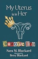 My Uterus is in Her Chaotic Era 1954301952 Book Cover