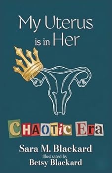 My Uterus is in Her Chaotic Era