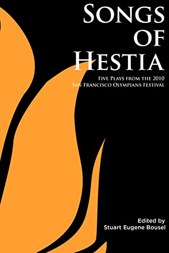 Songs of Hestia: Five Plays From The 2010 San Francisco Olympians Festival