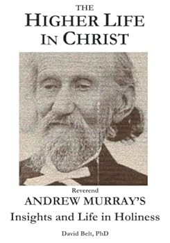 The Higher Life in Christ: Rev. Andrew Murray's Insights and Life in Holiness