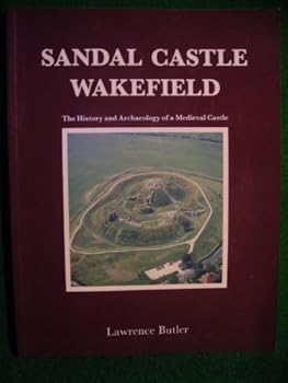 Paperback Sandal Castle, Wakefield: The History and Archaeology of a Medieval Castle (Wakefield Historical Publications) Book
