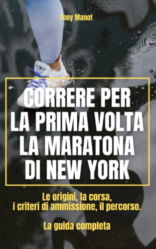 CORRERE PER LA PRIMA VOLTA LA MARATONA DI NEW YORK: Le origini, la corsa, i criteri di ammissione, il percorso. La guida complet