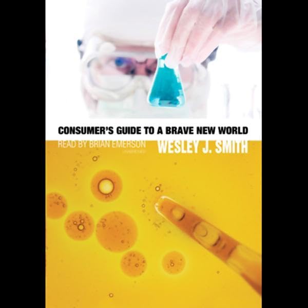 Consumer's Guide to a Brave New World by Wesley J. Smith episode artwork