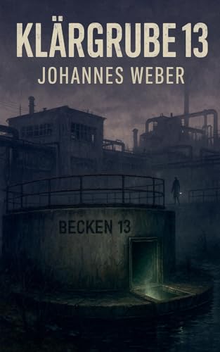 Klärgrube 13 (German Edition)