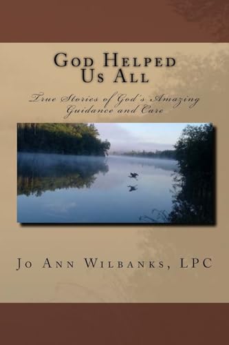 God Helped Us All: True Stories of God's Amazing Guidance and Care