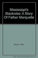 Mississippi's blackrobe: A story of Father Marquette B00087D4K8 Book Cover