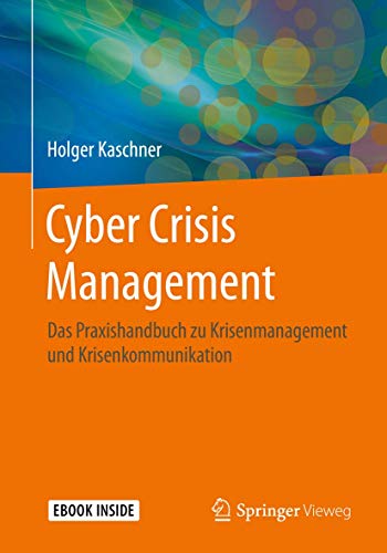 Cyber Crisis Management: Das Praxishandbuch zu Krisenmanagement und Krisenkommunikation Cyber Crisis Management: Das Praxishandbuch zu Krisenmanagement und Krisenkommunikation