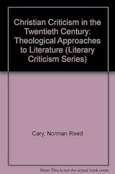 Christian Criticism in the Twentieth Century: Theological Approaches to Literature (Literary Criticism Series)