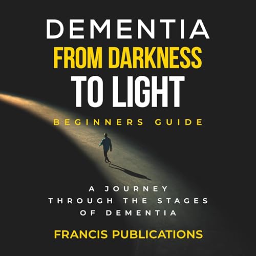 Dementia, From Darkness to Light, Beginner's Guide | Francis Publications episode artwork