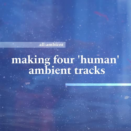 making the most 'human' ambient music possible... (listen to the results)