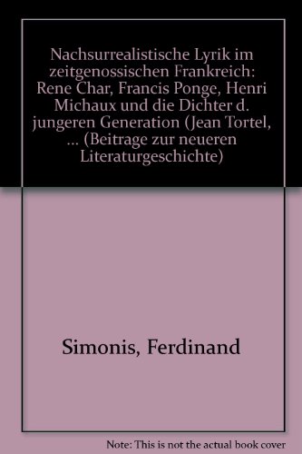 Nachsurrealistische Lyrik im zeitgenössischen Frankreich: René Char, Francis Ponge, Henri Michaux und die Dichter d. jüngeren Generation (Jean ... neueren Literaturgeschichte) (German Edition)