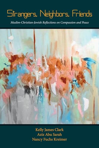 Cascade Books Clark, Kelly James Strangers, Neighbors, Friends: Muslim-Christian-Jewish Reflections On Compassion And Peace cover
