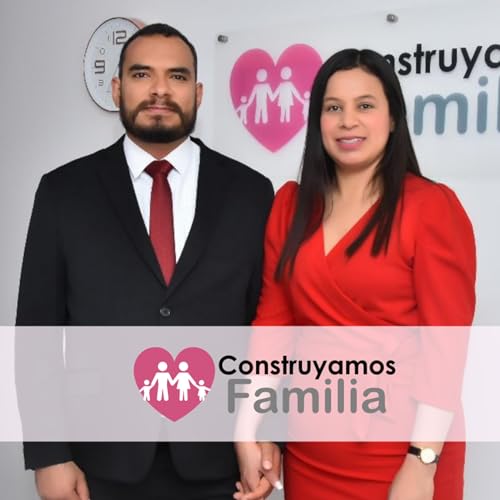 Ep. 55 Construyamos Familia: Nunca rendirse