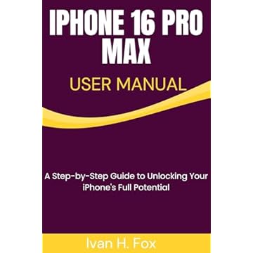 IPHONE 16 PRO MAX USER MANUAL: A Step-by-Step Guide to Unlocking Your iPhone's Full Potential (English Edition)