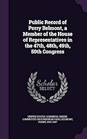 Public Record of Perry Belmont, a Member of the House of Representatives in the 47th, 48th, 49th, 50th Congress 1341640663 Book Cover