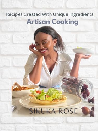 Artistan Cooking: Recipes Created With Unique Ingredients
