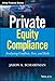 Private Equity Compliance: Analyzing Conflicts, Fees, and Risks (Wiley Finance)