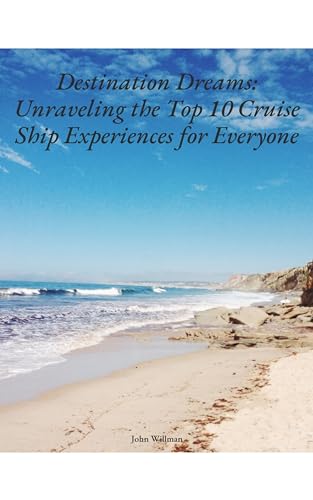 Destination Dreams: Unraveling The Top 10 Cruise Ship Experiences For Everyone