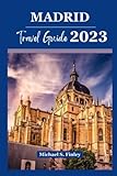  Madrid Travel Guide: Explore Madrid Where History Meets Modernity (Explore Spain like a PRO, Band 2)