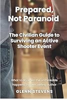 Prepared, Not Paranoid: A Civilian Guide to Active Shooter Events B0G1K45BSQ Book Cover