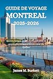  GUIDE DE VOYAGE MONTRÉAL 2025-2026: Secrets locaux, points forts culturels et aventures mémorables au cœur du Québec
