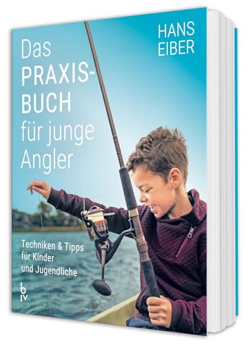 Das Praxisbuch für junge Angler: Angeln lernen für Anfänger – Techniken und Tipps für Kinder und...
