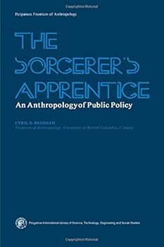 Hardcover The sorcerer's apprentice: An anthropology of public policy (Pergamon frontiers of anthropology series ; 4) Book
