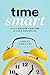 Time Smart: How to Reclaim Your Time and Live a Happier Life