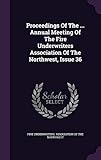 Proceedings Of The ... Annual Meeting Of The Fire Underwriters Association Of The Northwest, Issue...