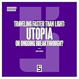 Traveling Faster Than Light : Utopia or Ongoing Breakthrough ? (English Edition)