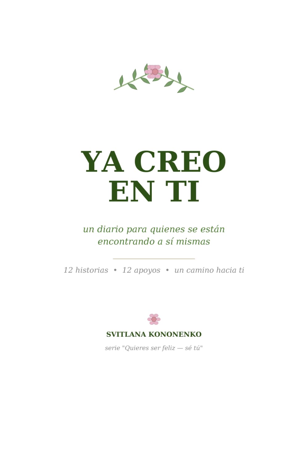 Ya creo en ti: Un diario para quienes se están encontrando a sí mismas (Quieres ser feliz — sé tú)