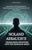 Noland Arbaugh's Trailblazing Adventure into the Neuralink Nexus: Navigating the New Realms of Neurotechnology and Its Promises for the Future